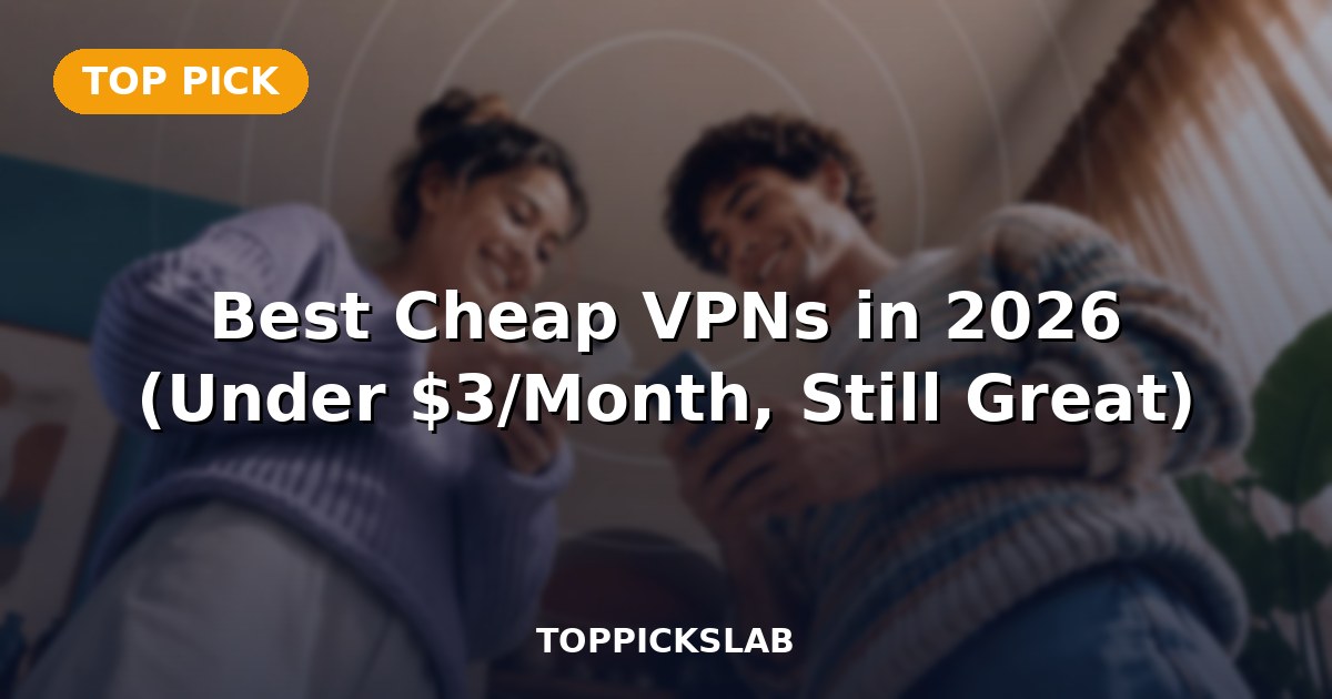 Best Cheap VPNs in 2026 (Under $3/Month, Still Great)