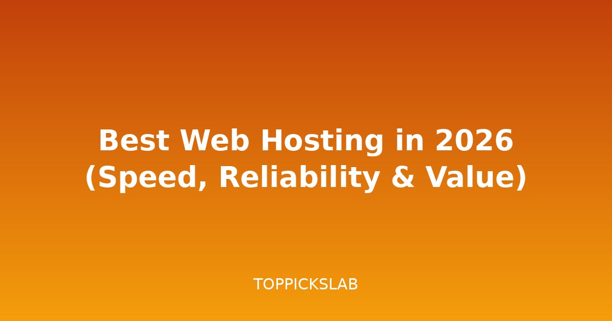 Best Web Hosting in 2026 (Speed, Reliability & Value)